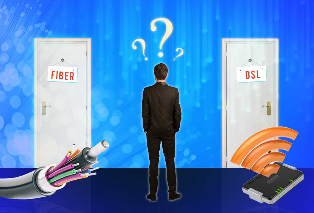 Fiber or DSL… Which Should You Choose?