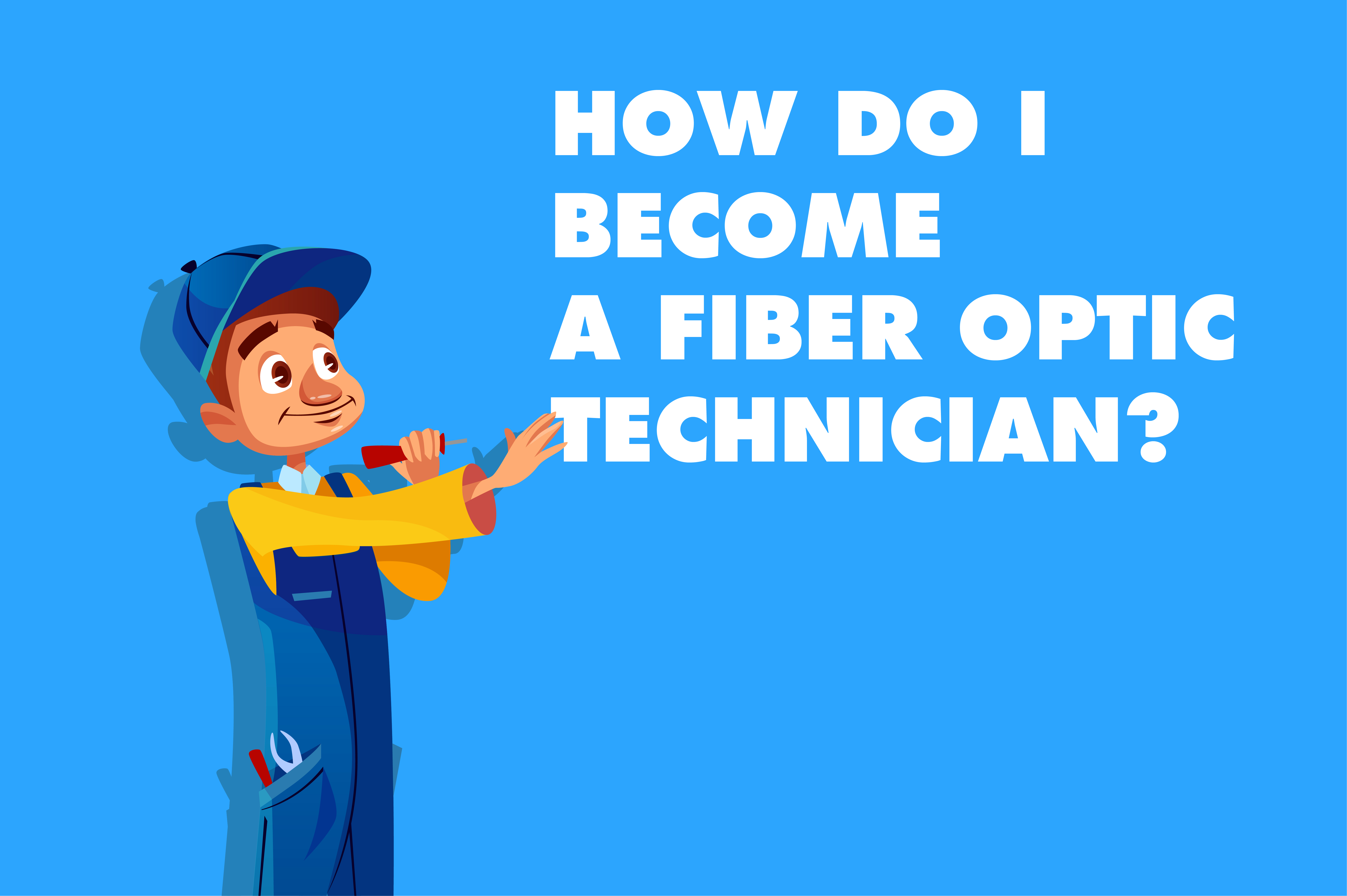 How Do I Become a Fiber Optic Technician?